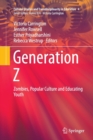 Image for Generation Z : Zombies, Popular Culture and Educating Youth