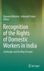 Image for Recognition of the Rights of Domestic Workers in India : Challenges and the Way Forward