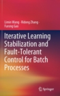 Image for Iterative Learning Stabilization and Fault-Tolerant Control for Batch Processes