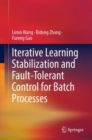 Image for Iterative Learning Stabilization and Fault-Tolerant Control for Batch Processes