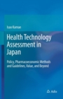 Image for Health Technology Assessment in Japan : Policy, Pharmacoeconomic Methods and Guidelines, Value, and Beyond