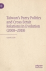 Image for Taiwan&#39;s party politics and cross-strait relations in evolution (2008-2018)