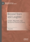 Image for Beyond tears and laughter: gender, migration, and the service sector in China