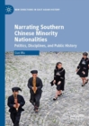 Image for Narrating southern Chinese minority nationalities: politics, disciplines, and public history