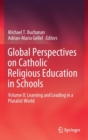 Image for Global Perspectives on Catholic Religious Education in Schools : Volume II: Learning and Leading in a Pluralist World