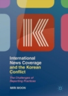 Image for International news coverage and the Korean conflict: the challenges of reporting practices