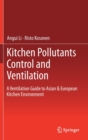 Image for Kitchen Pollutants Control and Ventilation : A Ventilation Guide to Asian &amp; European Kitchen Environment