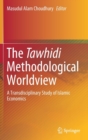 Image for The Tawhidi Methodological Worldview : A Transdisciplinary Study of Islamic Economics