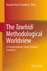 Image for The Tawhidi methodological worldview: a transdisciplinary study of Islamic economics