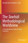 Image for The Tawhidi Methodological Worldview : A Transdisciplinary Study of Islamic Economics