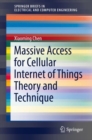 Image for Massive Access for Cellular Internet of Things Theory and Technique