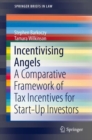 Image for Incentivising Angels : A Comparative Framework of Tax Incentives for Start-Up Investors