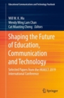 Image for Shaping the Future of Education, Communication and Technology : Selected Papers from the HKAECT 2019 International Conference