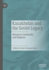 Image for Kazakhstan and the Soviet legacy  : between continuity and rupture