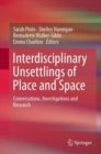 Image for Interdisciplinary Unsettlings of Place and Space : Conversations, Investigations and Research