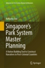 Image for Singapore&#39;s park system master planning  : a nation building tool to construct narratives in post-colonial countries