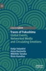 Image for Traces of Fukushima  : global events, networked media and circulating emotions