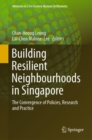 Image for Building resilient neighbourhoods in Singapore  : the convergence of policies, research and practice