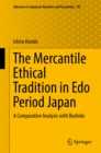 Image for The Mercantile Ethical Tradition in Edo Period Japan: A Comparative Analysis With Bushido