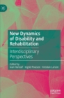 Image for New dynamics of disability and rehabilitation  : interdisciplinary perspectives
