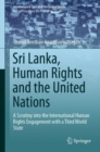 Image for Sri Lanka, human rights and the United Nations: a scrutiny into the international human rights engagement with a third world state