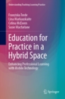 Image for Education for practice in a hybrid space: enhancing professional learning with mobile technology