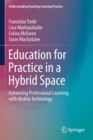 Image for Education for Practice in a Hybrid Space : Enhancing Professional Learning with Mobile Technology