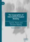 Image for The geographies of international student mobility: spaces, places and decision-making