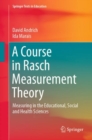 Image for A Course in Rasch Measurement Theory : Measuring in the Educational, Social and Health Sciences