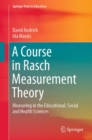 Image for A course in Rasch measurement theory: measuring in the educational, social and health sciences