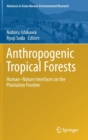 Image for Anthropogenic Tropical Forests : Human–Nature Interfaces on the Plantation Frontier