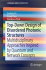 Image for Top-Down Design of Disordered Photonic Structures : Multidisciplinary Approaches Inspired by Quantum and Network Concepts