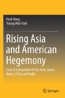 Image for Rising Asia and American Hegemony : Case of Competitive Firms from Japan, Korea, China and India