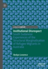 Image for Institutional disrespect: South Sudanese experiences of the structural marginalisation of refugee migrants in Australia