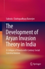 Image for The Development of Aryan Invasion Theory in India: A Critique of Nineteenth-Century Social Constructionism