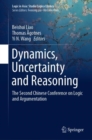 Image for Dynamics, uncertainty and reasoning: the second Chinese Conference on Logic and Argumentation