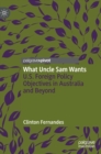 Image for What Uncle Sam wants  : U.S. foreign policy objectives in Australia and beyond