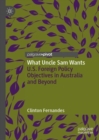 Image for What Uncle Sam wants: U.S. foreign policy objectives in Australia and beyond