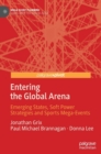 Image for Entering the global arena  : emerging states, soft power strategies and sports mega-events