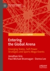 Image for Entering the global arena: emerging states, soft power strategies and sports mega-events