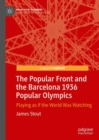 Image for The Popular Front and the Barcelona 1936 Popular Olympics: Playing as if the World Was Watching