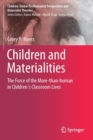 Image for Children and Materialities : The Force of the More-than-human in Children’s Classroom Lives
