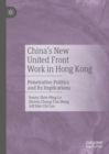 Image for China&#39;s new united front work in Hong Kong  : penetrative politics and its implications