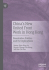 Image for China&#39;s New United Front Work in Hong Kong : Penetrative Politics and Its Implications