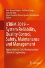Image for ICRRM 2019 – System Reliability, Quality Control, Safety, Maintenance and Management : Applications to Civil, Mechanical and Chemical Engineering