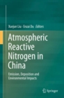 Image for Atmospheric Reactive Nitrogen in China : Emission, Deposition and Environmental Impacts