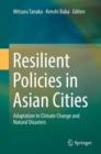 Image for Resilient Policies in Asian Cities : Adaptation to Climate Change and Natural Disasters
