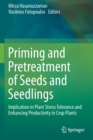 Image for Priming and Pretreatment of Seeds and Seedlings : Implication in Plant Stress Tolerance and Enhancing Productivity in Crop Plants