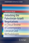 Image for Unlocking the Palestinian-Israeli Negotiations : A Critical Review of Contemporary Literature and Methodologies