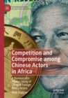 Image for Competition and compromise among Chinese actors in Africa  : a bureaucratic politics study of Chinese foreign policy actors